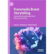 Transmedia Brand Storytelling: Immersive Experiences from Theory to Practice by Karen E. Sutherland ; Richie Barker, 9789819940004