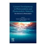 Current Developments in Photocatalysis and Photocatalytic Materials by Wang, Xinchen; Anpo, Masakazu; Fu, Xianzhi, 9780128190005