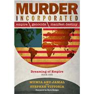 Murder Incorporated - Dreaming of Empire Book One by Abu-Jamal, Mumia; Vittoria, Stephen; Hedges, Chris, 9780998960005