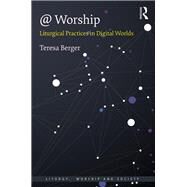 @ Worship: Liturgical Practices in Digital Worlds by Berger; Teresa, 9781138060005