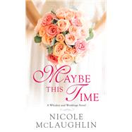 Maybe This Time by Mclaughlin, Nicole, 9781250140005