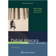 Pretrial Advocacy Planning, Analysis, and Strategy by Berger, Marilyn J.; Mitchell, John B.; Clark, Ronald H., 9781454870005