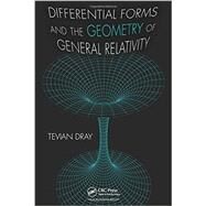Differential Forms and the Geometry of General Relativity by Dray; Tevian, 9781466510005
