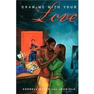 Draw Me with Your Love A Novel by Bacon, Shonell; Daniels, J, 9781593090005