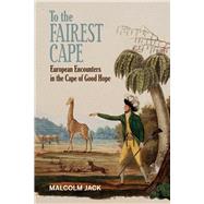 To the Fairest Cape by Jack, Malcolm, 9781684480005