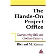 The Hands-on Project Office: Guaranteeing Roi and On-time Delivery by Kesner, Richard M., 9780203490006