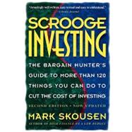Scrooge Investing, Second Edition, Now Updated The Barg. Hunt's Gde to Mre Th. 120 Things YouCanDo toCut Cost Invest. by Skousen, Mark, 9780316800006