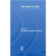 The Planet in 2050: The Lund Discourse of the Future by JSger; Jill, 9780415590006