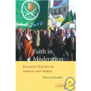 Faith in Moderation: Islamist Parties in Jordan and Yemen by Jillian Schwedler, 9780521040006