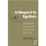 In Respect to Egotism: Studies in American Romantic Writing by Joel Porte, 9780521110006