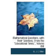 Mathematical Questions with Their Solutions, from the 'Educational Times' by Miller, W. J. C., 9780554640006