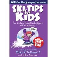 Ski Tips for Kids Fun Instructional Techniques With Cartoons by Clelland, Mike; Everett, Alex, 9780762780006