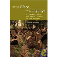 In the Place of Language Literature and the Architecture of the Referent by Brodsky, Claudia, 9780823230006
