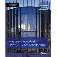 Mastering Autodesk Revit 2017 for Architecture by Kim, Marcus; Kirby, Lance; Krygiel, Eddy, 9781119240006