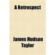 A Retrospect by Taylor, James Hudson, 9781153800006