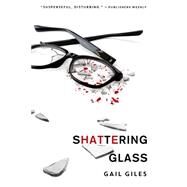 Shattering Glass by Giles, Gail, 9781250060006