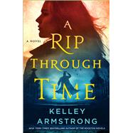 A Rip Through Time by Kelley Armstrong, 9781250820006