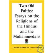 Two Old Faiths: Essays on the Religions of the Hindus And the Mohammedans by Mitchell, J. Murray, 9781417920006