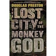 The Lost City of the Monkey God A True Story by Preston, Douglas, 9781455540006