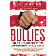 Bullies How the Left's Culture of Fear and Intimidation Silences Americans by Shapiro, Ben, 9781476710006