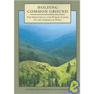 Holding Common Ground: The Individual And Public Lands In The American West by Lindholdt, Paul, 9781597660006