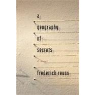 A Geography of Secrets by Reuss, Frederick, 9781609530006
