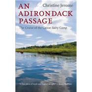 An Adirondack Passage: The Cruise of the Canoe Sairy Gamp by Jerome, Christine, 9781621240006