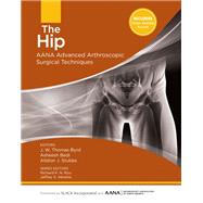 The Hip AANA Advanced Arthroscopic Surgical Techniques by Byrd, J.W. Thomas; Bedi, Asheesh; Stubbs, Allston J, 9781630910006