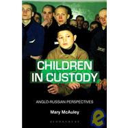 Children in Custody Anglo-Russian Perspectives by McAuley, Mary, 9781849660006