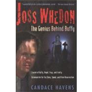 Joss Whedon The Genius Behind Buffy by Havens, Candace, 9781932100006