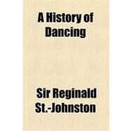 A History of Dancing by St. johnston, Reginald, 9780217340007