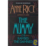 The Mummy or Ramses the Damned A Novel by RICE, ANNE, 9780345360007
