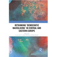 Rethinking Democratic Backsliding in Central and Eastern Europe by Cianetti, Licia; Dawson, James; Hanley, Sen, 9780367210007