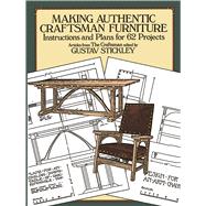 Making Authentic Craftsman Furniture Instructions and Plans for 62 Projects by Stickley, Gustav, 9780486250007