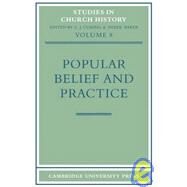 Popular Belief and Practice: Papers Read at the Ninth Summer Meeting and the Tenth Winter Meeting of the Ecclesiastical History Society by Edited by G. J. Cuming , Derek Baker, 9780521100007