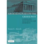 Archaeologies of the Greek Past: Landscape, Monuments, and Memories by Susan E. Alcock, 9780521890007