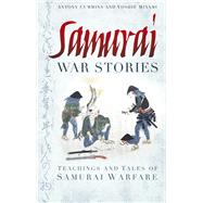 Samurai War Stories Teachings and Tales of Samurai Warfare by Cummins, Anthony; Minami, Yoshie, 9780752490007