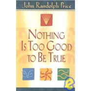 Nothing Is Too Good to Be True by Price, John Randolph, 9781401900007