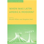 When Was Latin America Modern? by Miller, Nicola; Hart, Stephen, 9781403980007