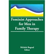 Feminist Approaches for Men in Family Therapy by Bograd; Michele, 9781560230007