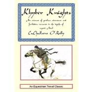 Khyber Knights : An Account of Perilous Adventure and Forbidden Romance in the Depths of Mystic Asia by O'Reilly, CuChullaine, 9781590480007