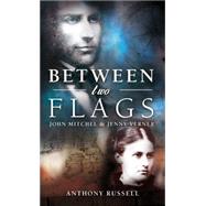Between Two Flags John Mitchel & Jenny Verner by Russell, Anthony G., 9781785370007