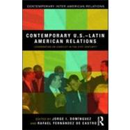 Contemporary U.S.-Latin American Relations: Cooperation or Conflict in the 21st Century? by Domfnguez; Jorge I., 9780415880008