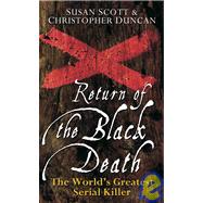 Return of the Black Death : The World's Greatest Serial Killer by Scott, Susan; Duncan, Christopher, 9780470090008