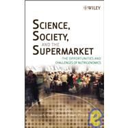 Science, Society, and the Supermarket The Opportunities and Challenges of Nutrigenomics by Castle, David; Cline, Cheryl; Daar, Abdallah S.; Tsamis, Charoula; Singer, Peter A., 9780471770008