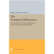 The Toadstool Millionaires by Young, James Harvey, 9780691620008