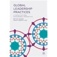 Global Leadership Practices A Cross-Cultural Management Perspective by Gehrke, Bettina; Claes, Marie-Therese, 9781137350008