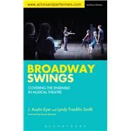 Broadway Swings Covering the Ensemble in Musical Theatre by Eyer, J. Austin; Smith, Lyndy Franklin, 9781472590008