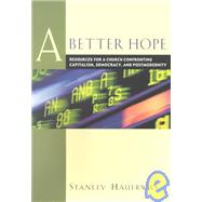 Better Hope : Resources for a Church Confronting Capitalism, Democracy, and Postmodernity by Hauerwas, Stanley M., 9781587430008