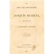 Joaquin Murieta : The Life and Adventures of Joaquin Murieta, the Celebrated California Bandit by Ridge, John Rollin; Reilly, Paul, 9781591080008
